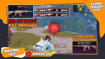 MAXING OUT ATOMIC TRIGGER - S12K | UPGRADE | HIT EFFECT | KILL MESSAGE | RIPPER | RIPPER OP