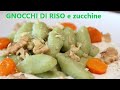 GNOCCHI di RISO e ZUCCHINE al parmigiano Ricetta gnocchi di riso