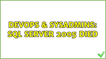 DevOps & SysAdmins: SQL Server 2005 died (3 Solutions!!)