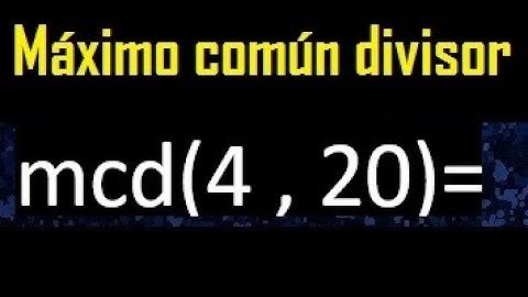 mcd 4 y 20 , maximo comun divisor , como se halla , ejemplos