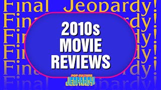 2010S Movie Reviews Final Jeopardy Pop Culture Jeopardy