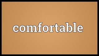 Comfortable Meaning