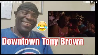 DOWNTOWN TONY BROWN | Cheaper To Keep Her 😂🤣😂| (REACTION!!!)