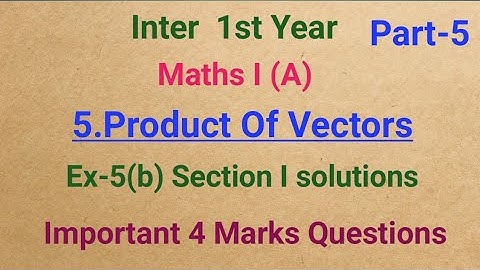 Inter 1st Year//Maths I (A)//5.Product Of Vectors//Ex-5(b) Section I Solutions//Important 4 Marks