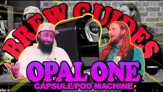BREW GUIDING COFFEE PODS WITH THE OPAL ONE - ft. Maxwell Colonna-Dashwood