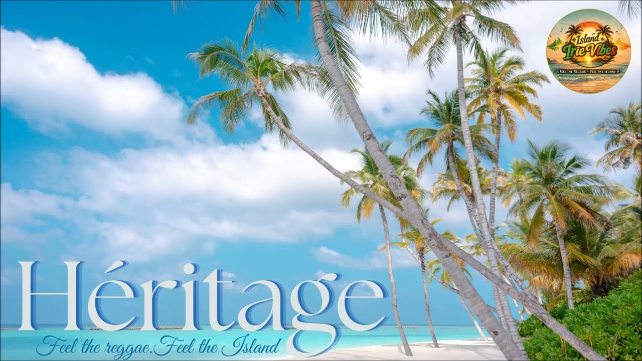 [ Héritage ] – Island Irie Vibes