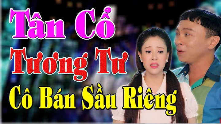 Tân Cổ Tương Tư Cô Bán Sầu Riêng - Ns Mỹ Tiên ft Ns Dũng Nhí - Tân Cổ Mới Nhất Hay Nhất 2021