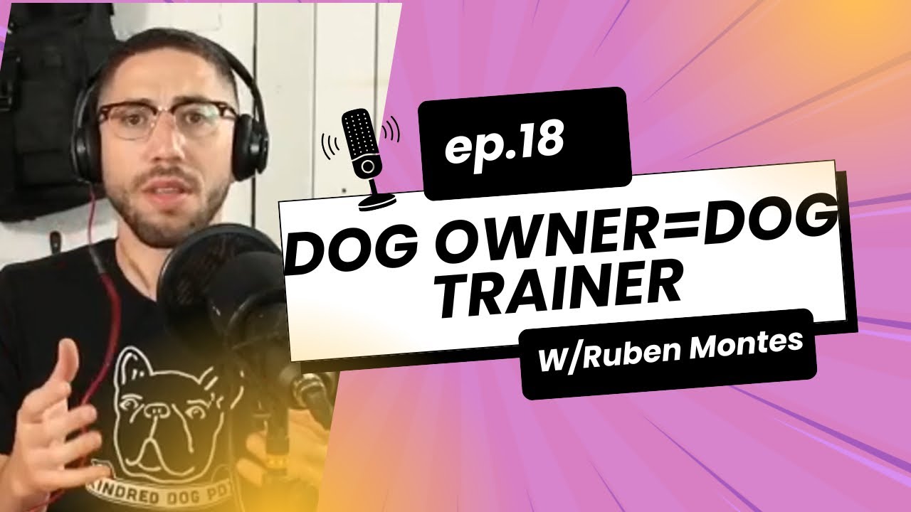 Kindred Dog Podcast - Season 2 - Ep. 18 - Dog owner = Dog Trainer 