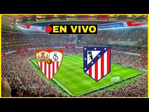 🔴SEVILLA vs ATLÉTICO DE MADRID [EN VIVO] - LA LIGA🏆