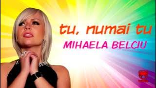 Mihaela Belciu - Tu, numai tu