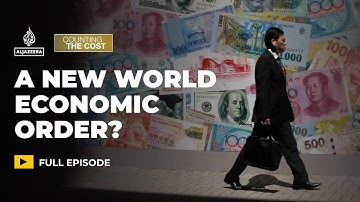 Is a new world economic order emerging? | Counting the Cost