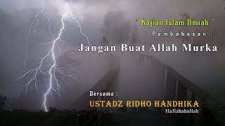 Jangan Bikin Allah Murka - Ustadz Ridho Handhika