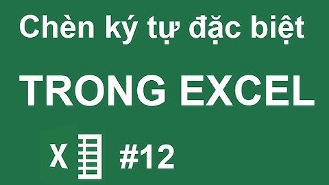 Cách chèn ký tự đặc biệt trong Excel - Excel cơ bản