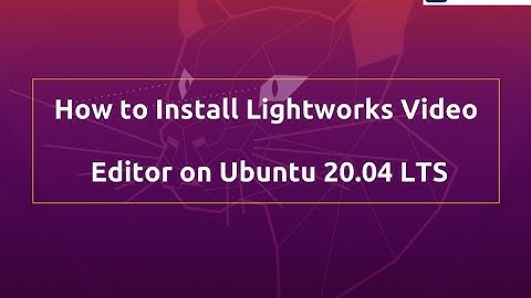 How to install Lightworks Video Editor on  Ubuntu 20.04