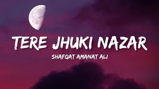Teri Jhuki Nazar Full Song - Shafqat Amanat Ali Khan (Lyrics) | Lyrical Bam Hindi