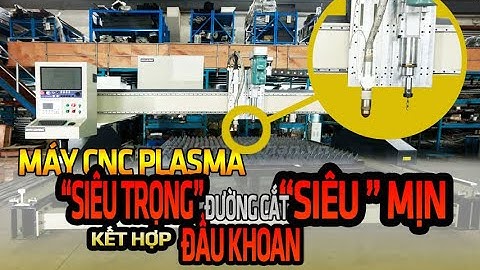 Máy CNC Plasma "Siêu Trọng" - Đường cắt thẳng, Siêu nét không vát chéo -Kết hợp đầu khoan và lấy dấu