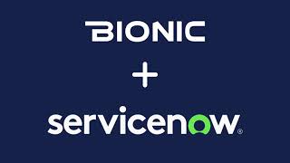 Bionic + ServiceNow