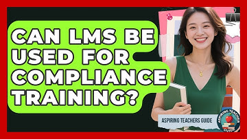 Can LMS Be Used For Compliance Training? - Aspiring Teacher Guide