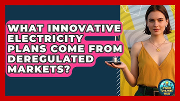 What Innovative Electricity Plans Come From Deregulated Markets? - Your Utilities Hub