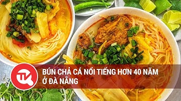 Bún chả cá nổi tiếng hơn 40 năm ở Đà Nẵng | Truyền hình Quốc hội Việt Nam