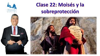 Clase 22 Moises y la sobreproteccion