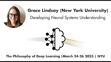 Grace Lindsay: Developing Neural Systems Understanding | Philosophy of Deep Learning