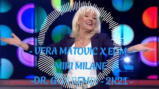 - Vera Matovic X Edm - Miki Milane Edm L Mix - Dr. Gox Remix - 2K21 -