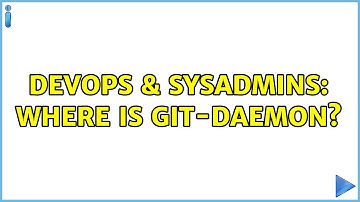 DevOps & SysAdmins: Where is git-daemon?