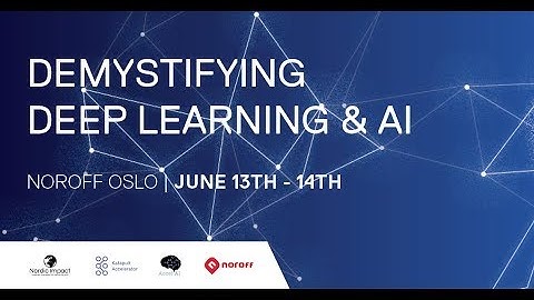 Demystifying Deep Learning and AI - Noroff Oslo - June 13th