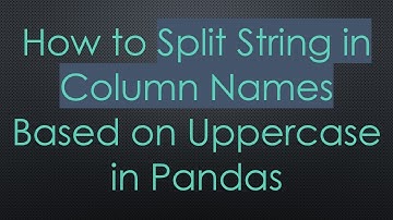 How to Split String in Column Names Based on Uppercase in Pandas