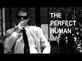 the perfect human