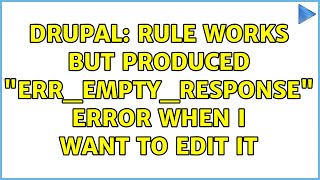 Drupal: Rule works but produced "err_empty_response" error when I want to edit it