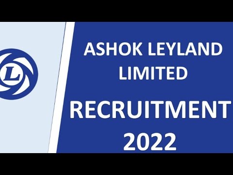 Ashok LeyLand Limited • Recruitment 2022 • Apply Now