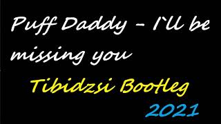 Puff Daddy - I`ll be missing you (Tibidzsi Bootleg) 2021