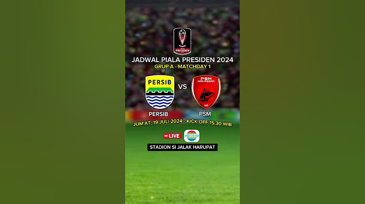 Jadwal Piala Presiden 2024 - Persib Bandung vs PSM Makassar - Live Indosiar