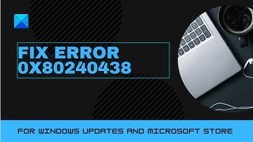 Fix Error 0x80240438 for Windows Updates and Microsoft Store