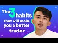 The 3 habits that will make you a better trader