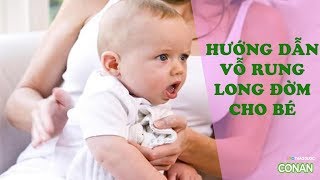 Kinh nghiệm hay cho mẹ | Hướng dẫn vỗ rung long đờm cho bé