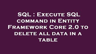 SQL : Execute SQL command in Entity Framework Core 2.0 to delete all data in a table