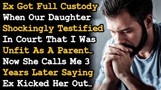 Ex Got Full Custody When Daughter Shockingly Testified In Court That I Was Unfit To Be Parent~ AITA