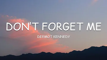 Dermot Kennedy - Don’t Forget Me (Lyrics)🎵