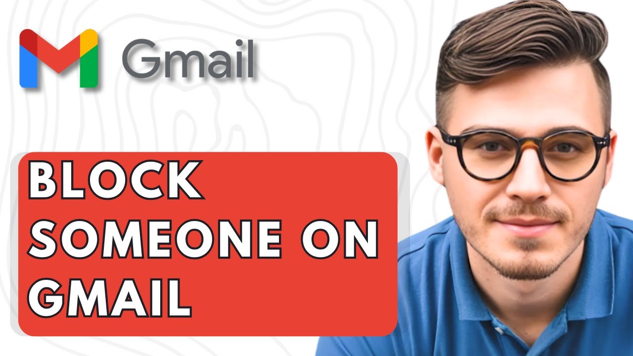 How To Block Someone On Gmail [2025 Guide]