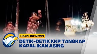 Headline News, 0711 Detik-Detik Patroli Kkp Tangkap Kapal Asing Saat Curi Ikan