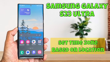How to Enable/Disable Set Time Zone Based on Location On Samsung Galaxy S23 Ultra