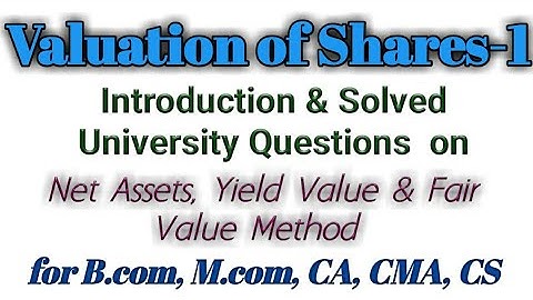 Valuation of Shares :1 Net Assets, Yield Value & Fair Value Method for B.com, M.com, CA, CMA, CS.