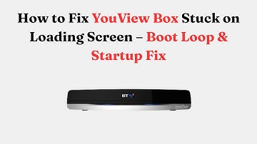 How to Fix YouView Box Stuck on Loading Screen – Boot Loop & Startup Fix