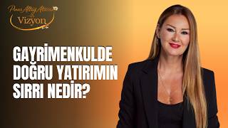 Gayrimenkulde Doğru Yatırımın Sırrı Nedir? / Emre Gündüz / Pınar Altuğ Atacan ile Vizyon