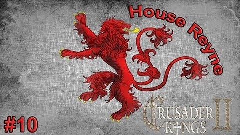 Crusader Kings 2: Game of Thrones - House Reyne #10