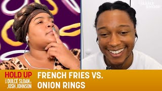 French Fries vs. Onion Rings - Hold Up with Dulcé Sloan & Josh Johnson | The Daily Show