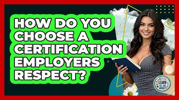 How Do You Choose A Certification Employers Respect? - Learn As An Adult